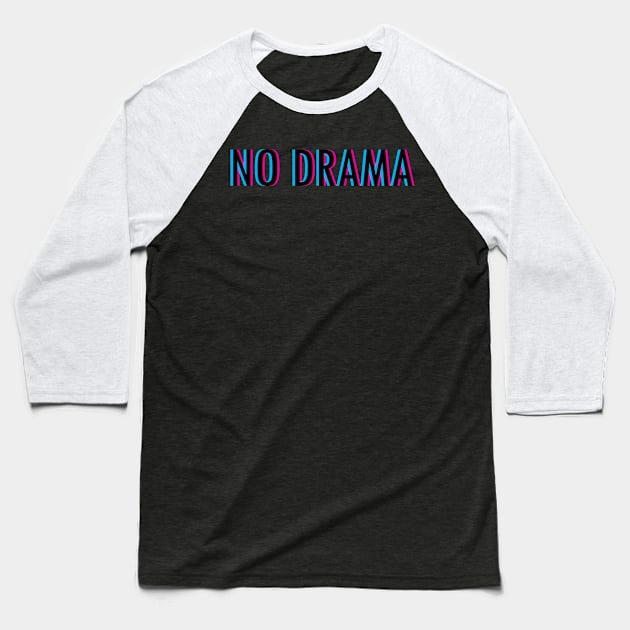 No Drama Baseball T-Shirt by Braeprint